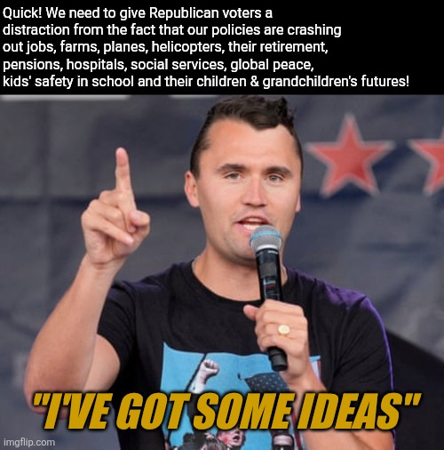 Sorry. The government has some op ideas. Remember. Empathy is a sin. They wanted this | Quick! We need to give Republican voters a distraction from the fact that our policies are crashing out jobs, farms, planes, helicopters, their retirement, pensions, hospitals, social services, global peace, kids' safety in school and their children & grandchildren's futures! "I'VE GOT SOME IDEAS" | image tagged in dark humor,empathy | made w/ Imgflip meme maker