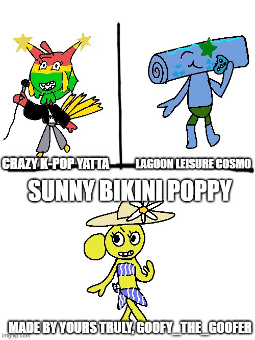 i made some new skins :D part 2 | LAGOON LEISURE COSMO; CRAZY K-POP YATTA; SUNNY BIKINI POPPY; MADE BY YOURS TRULY, GOOFY_THE_GOOFER | made w/ Imgflip meme maker
