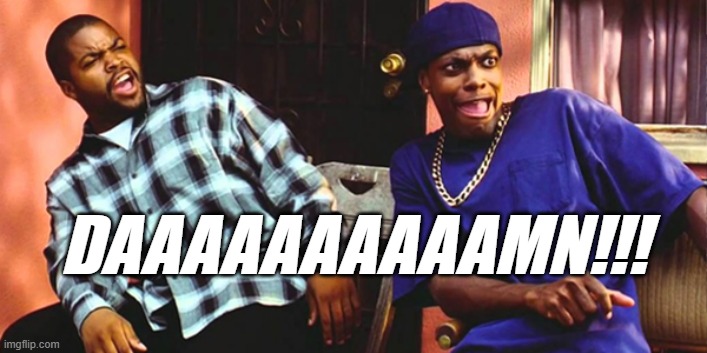 Friday Daaaaaamn | DAAAAAAAAAAMN!!! | image tagged in friday daaaaaamn | made w/ Imgflip meme maker