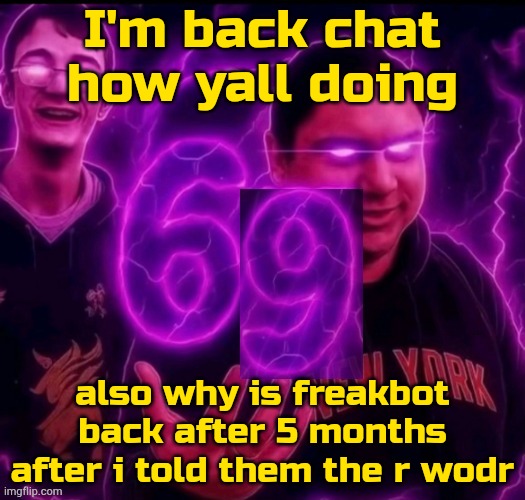 2:13 am | I'm back chat how yall doing; also why is freakbot back after 5 months after i told them the r wodr | image tagged in adrian explain our 6 9 | made w/ Imgflip meme maker