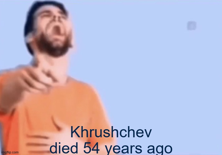 happy september 11 | Khrushchev died 54 years ago | image tagged in laughing and pointing | made w/ Imgflip meme maker
