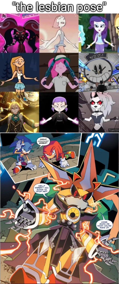 "i love girls" "BURN TO DEATH" absolute cinema | "the lesbian pose" | image tagged in neo metal sonic show me what your made of | made w/ Imgflip meme maker