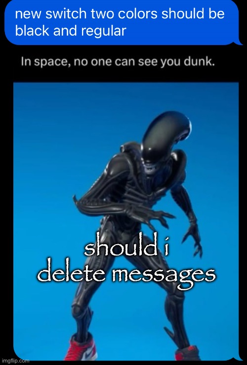should i delete messages | made w/ Imgflip meme maker