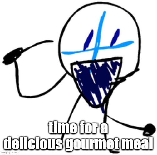 Animatic | time for a delicious gourmet meal | image tagged in animatic | made w/ Imgflip meme maker