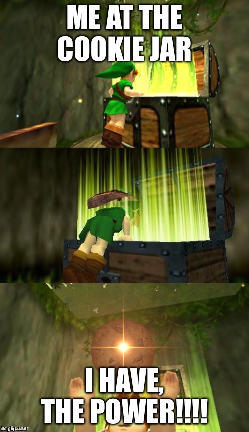 Link Gets Item | ME AT THE COOKIE JAR; I HAVE, THE POWER!!!! | image tagged in link gets item | made w/ Imgflip meme maker