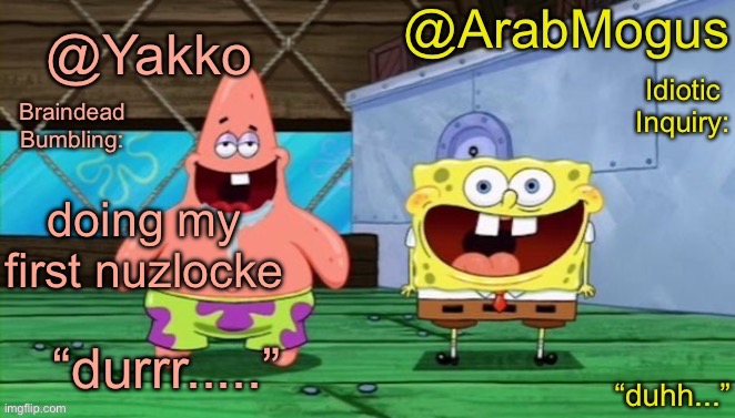 Yakko and ArabMogus’s shared temp | doing my first nuzlocke | image tagged in yakko and arabmogus s shared temp | made w/ Imgflip meme maker