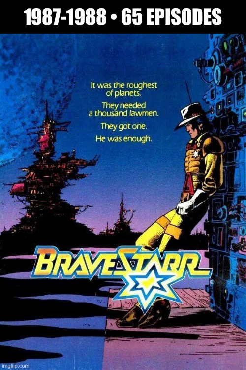 Law and order in the old west of an alien planet… | 1987-1988 • 65 EPISODES | image tagged in cartoons,bravestarr,western,sci fi,lawman,justice | made w/ Imgflip meme maker
