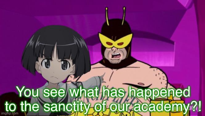 Sodoko doesn’t trust 21 | You see what has happened to the sanctity of our academy?! | image tagged in girls und panzer,venture bros,girls und venture,parody,meme,crossover | made w/ Imgflip meme maker