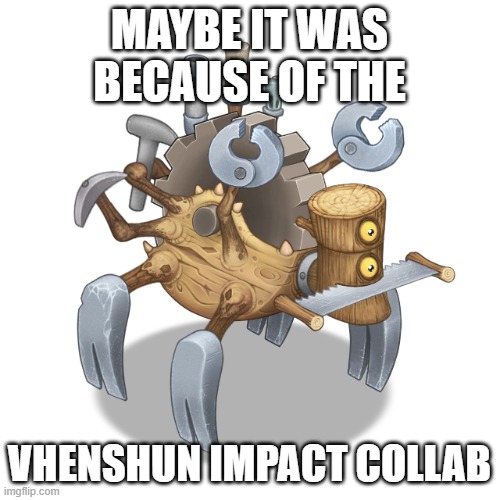 Vhenshun | MAYBE IT WAS BECAUSE OF THE VHENSHUN IMPACT COLLAB | image tagged in vhenshun | made w/ Imgflip meme maker