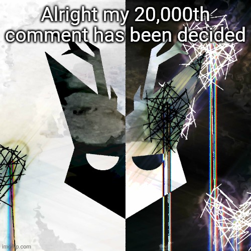 (Ts so unfortunate) | Alright my 20,000th comment has been decided | image tagged in the mind electric - travis xsdhgif | made w/ Imgflip meme maker