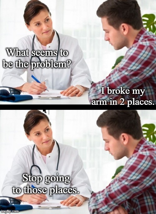 I find this humerus. | What seems to be the problem? I broke my arm in 2 places. Stop going to those places. | image tagged in doctor and patient,bad jokes,youtube shorts | made w/ Imgflip meme maker