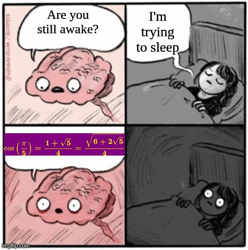 math is weird | I'm trying to sleep; Are you still awake? | image tagged in brain before sleep | made w/ Imgflip meme maker