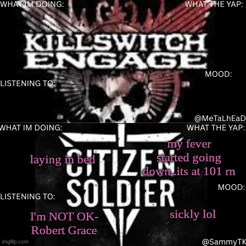 R&S shared temp | my fever started going down..its at 101 rn; laying in bed; sickly lol; I'm NOT OK- Robert Grace | image tagged in r s shared temp | made w/ Imgflip meme maker
