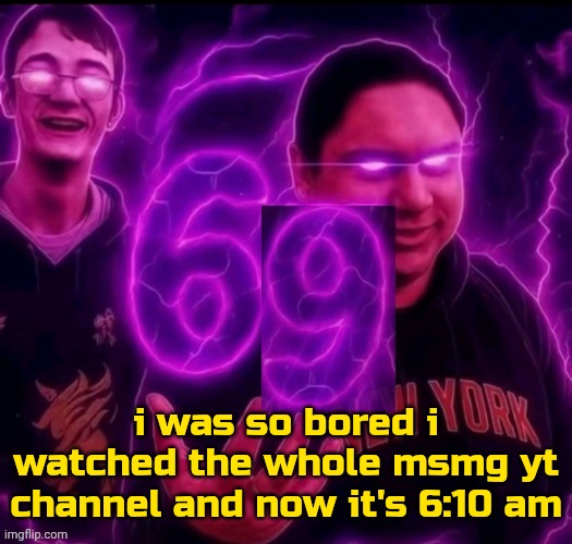 Don't ask me cuz i liek pulling all nighters | i was so bored i watched the whole msmg yt channel and now it's 6:10 am | image tagged in adrian explain our 6 9 | made w/ Imgflip meme maker