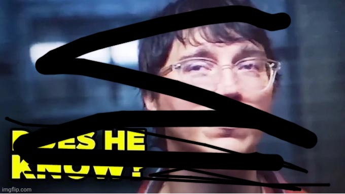 Does He Know? | image tagged in does he know | made w/ Imgflip meme maker