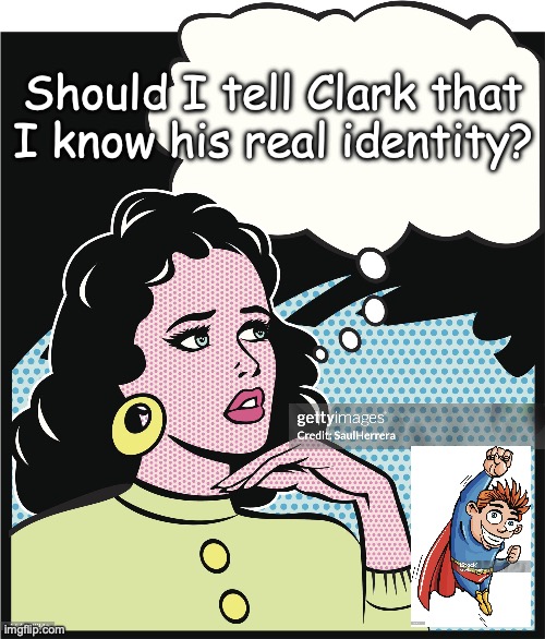 Hmmm... | Should I tell Clark that I know his real identity? | image tagged in the,thinker | made w/ Imgflip meme maker
