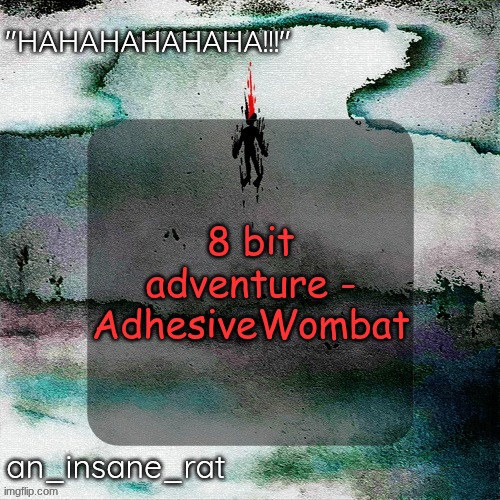 street rat's lil darkie temp | 8 bit adventure - AdhesiveWombat | image tagged in street rat's lil darkie temp | made w/ Imgflip meme maker