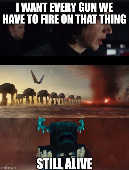 I want every gun we have to fire on that man | I WANT EVERY GUN WE HAVE TO FIRE ON THAT THING; STILL ALIVE | image tagged in i want every gun we have to fire on that man | made w/ Imgflip meme maker