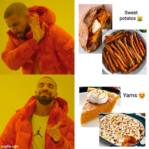 Drake Hotline Bling | Sweet potatos 🤮; Yams 😍 | image tagged in memes,drake hotline bling | made w/ Imgflip meme maker