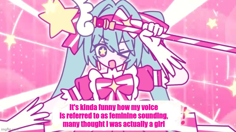 tethythegreat announcement template | it's kinda funny how my voice is referred to as feminine sounding, many thought i was actually a girl | image tagged in tethythegreat announcement template | made w/ Imgflip meme maker