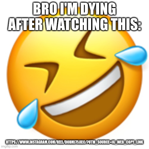 Rolling on the Floor Laughing | BRO I'M DYING AFTER WATCHING THIS:; HTTPS://WWW.INSTAGRAM.COM/REEL/DOBMJ75JIEC/?UTM_SOURCE=IG_WEB_COPY_LINK | image tagged in rolling on the floor laughing | made w/ Imgflip meme maker