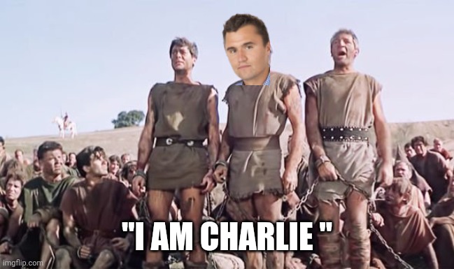"Charli-kus" | "I AM CHARLIE " | image tagged in sparticus | made w/ Imgflip meme maker