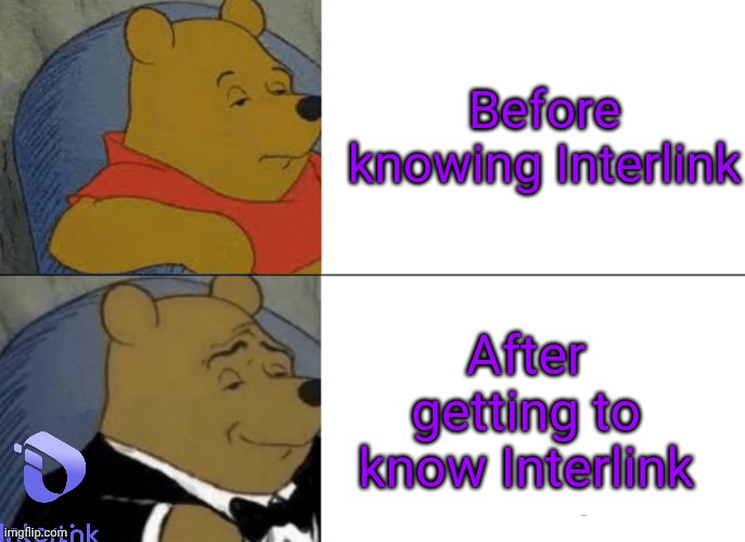 Tuxedo Winnie The Pooh Meme | Before knowing Interlink; After getting to know Interlink | image tagged in memes,tuxedo winnie the pooh | made w/ Imgflip meme maker
