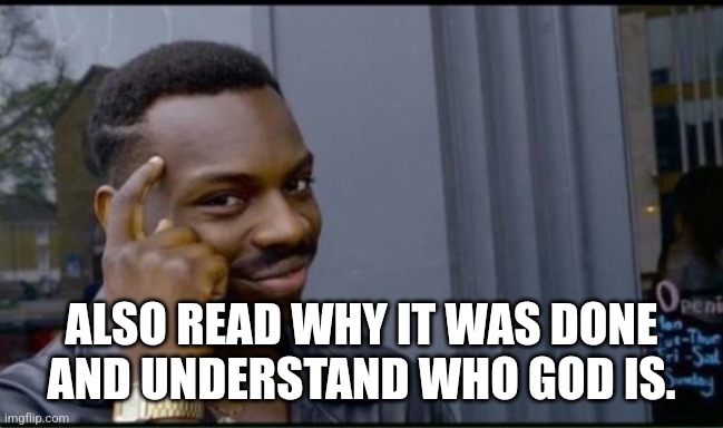 Thinking Black Man | ALSO READ WHY IT WAS DONE AND UNDERSTAND WHO GOD IS. | image tagged in thinking black man | made w/ Imgflip meme maker