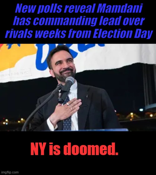 If he wins, they'll team him with AOC DNC 2028 presidential ticket.. | New polls reveal Mamdani has commanding lead over rivals weeks from Election Day; NY is doomed. | made w/ Imgflip meme maker
