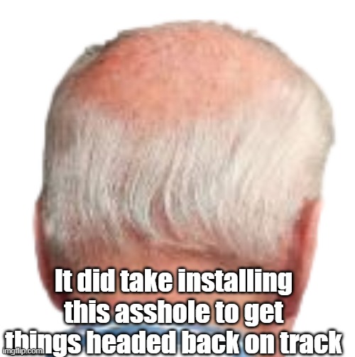 It did take installing this asshole to get things headed back on track | made w/ Imgflip meme maker