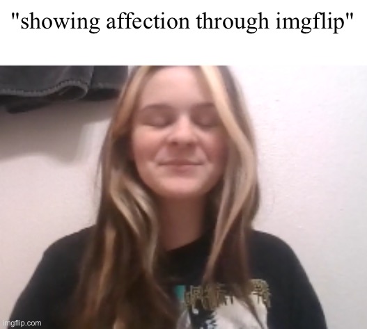 disgusting picture | "showing affection through imgflip" | image tagged in moons ishowspeed calm face | made w/ Imgflip meme maker