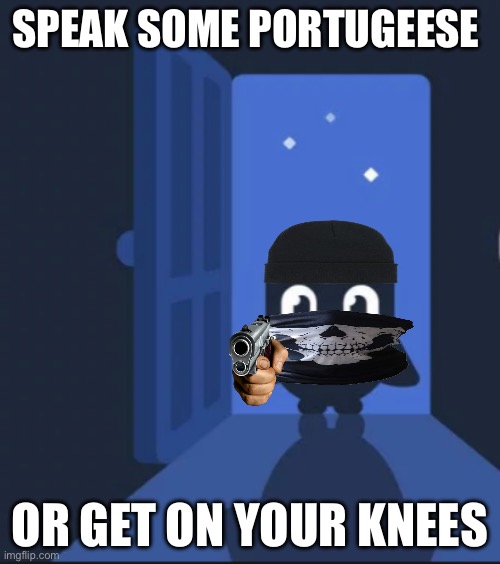Duolingo bird | SPEAK SOME PORTUGEESE; OR GET ON YOUR KNEES | image tagged in duolingo bird | made w/ Imgflip meme maker