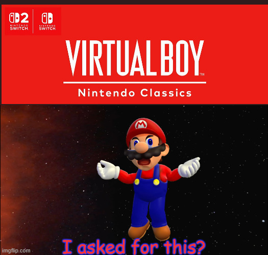NO ONE asked for this... | image tagged in mario i asked for this,virtual boy,mario | made w/ Imgflip meme maker