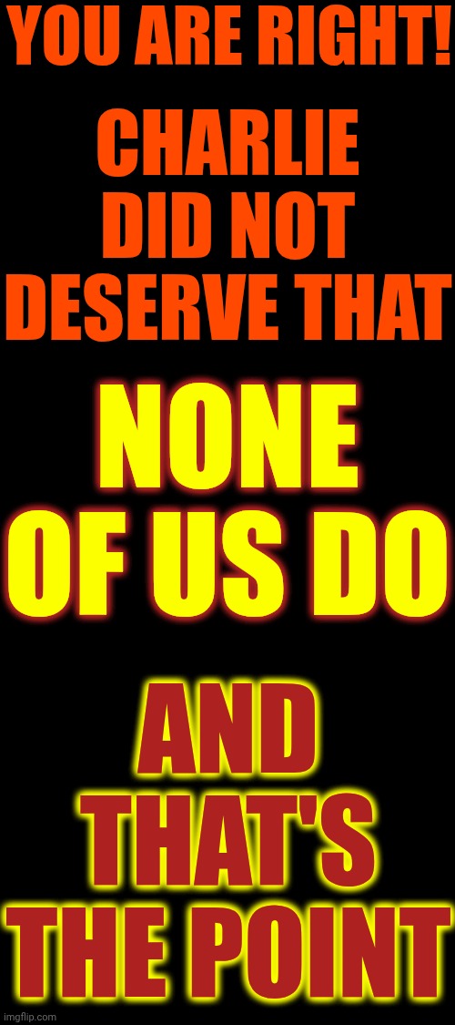 Lindsey Graham@LindseyGrahamSCIf we nominate Trump, we will get destroyed.......and we will deserve it. | YOU ARE RIGHT! CHARLIE DID NOT DESERVE THAT; NONE OF US DO; AND THAT'S THE POINT | image tagged in memes,maga,nazis,stop the maga hate,lock him up,lock trump up | made w/ Imgflip meme maker