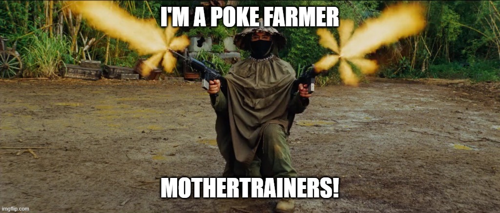 Lead Farmer | I'M A POKE FARMER; MOTHERTRAINERS! | image tagged in lead farmer | made w/ Imgflip meme maker