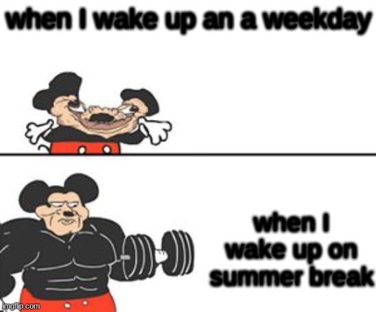 Buff Mokey | when I wake up an a weekday; when I wake up on summer break | image tagged in buff mokey | made w/ Imgflip meme maker