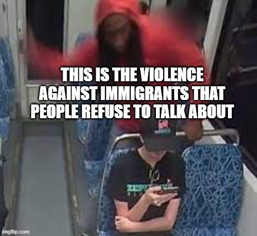 cricket noises from the left | THIS IS THE VIOLENCE AGAINST IMMIGRANTS THAT PEOPLE REFUSE TO TALK ABOUT | image tagged in all lives matter,immigrants,crime | made w/ Imgflip meme maker