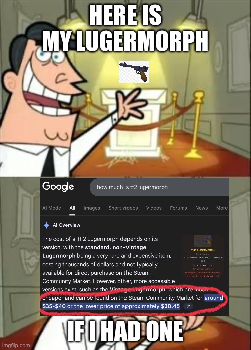 This Is Where I'd Put My Trophy If I Had One Meme | HERE IS MY LUGERMORPH; IF I HAD ONE | image tagged in memes,this is where i'd put my trophy if i had one,tf2,weapon,rare | made w/ Imgflip meme maker