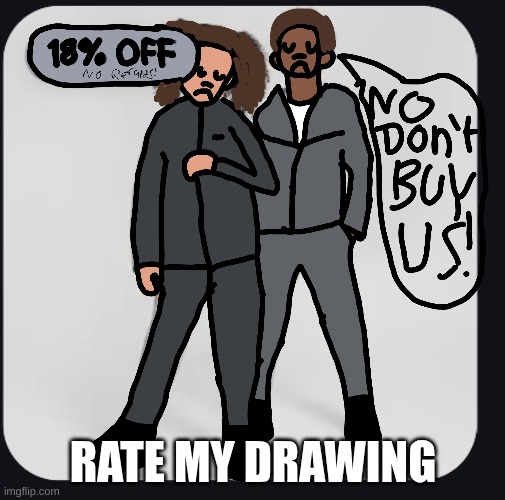 RATE MY DRAWING | image tagged in rate my drawing- | made w/ Imgflip meme maker