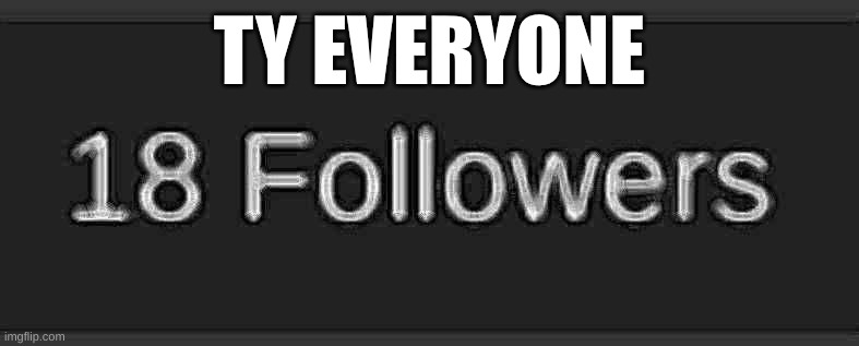 ty | TY EVERYONE | image tagged in follow,djsmotors | made w/ Imgflip meme maker