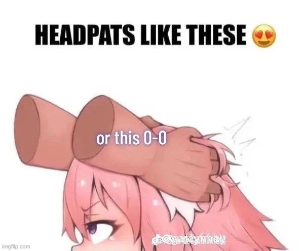 headpats | image tagged in headpats | made w/ Imgflip meme maker