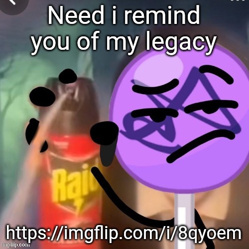 gwuh | Need i remind you of my legacy; https://imgflip.com/i/8qyoem | image tagged in gwuh | made w/ Imgflip meme maker