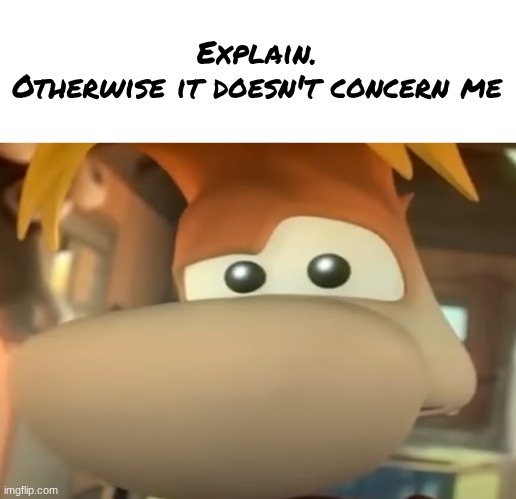 Raised Eye Rayman | Explain.
Otherwise it doesn't concern me | image tagged in raised eye rayman | made w/ Imgflip meme maker