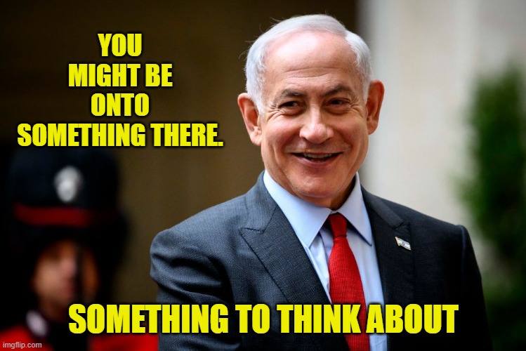 YOU MIGHT BE ONTO SOMETHING THERE. SOMETHING TO THINK ABOUT | made w/ Imgflip meme maker