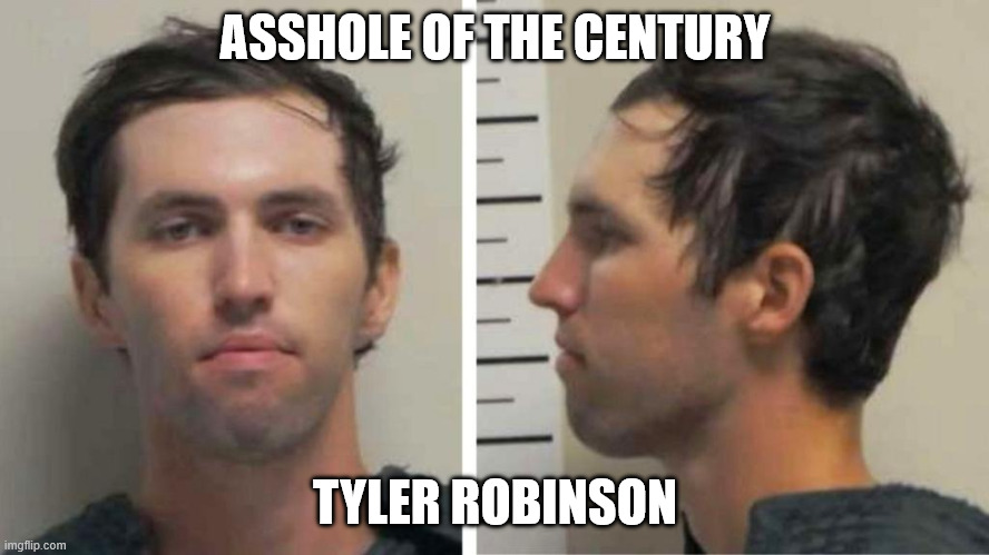 Asshole of the Century | ASSHOLE OF THE CENTURY; TYLER ROBINSON | image tagged in tyler robinson,asshole,shooter,kirk | made w/ Imgflip meme maker