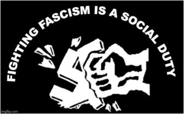 Fighting fascism is a social duty | image tagged in fighting fascism is a social duty | made w/ Imgflip meme maker