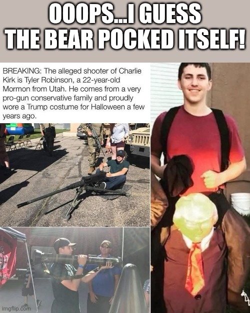Bearing arms | OOOPS...I GUESS THE BEAR POCKED ITSELF! | image tagged in charlie,trump,maga,donald trump,shooting,conservative | made w/ Imgflip meme maker