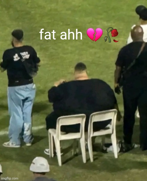 fat ahh 💔🥀 | made w/ Imgflip meme maker