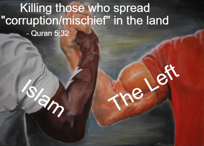 Global left's enemy number one is always its opposition. Second comes the general population | - Quran 5:32 | image tagged in epic handshake,democrats,islam,american politics | made w/ Imgflip meme maker