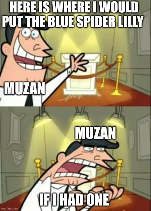 This Is Where I'd Put My Trophy If I Had One Meme | HERE IS WHERE I WOULD PUT THE BLUE SPIDER LILLY; MUZAN; MUZAN; IF I HAD ONE | image tagged in memes,this is where i'd put my trophy if i had one,demon slayer | made w/ Imgflip meme maker
